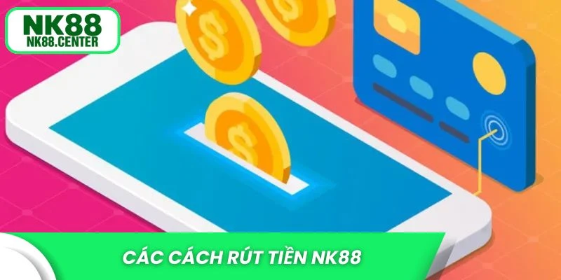 Các cách rút tiền NK88