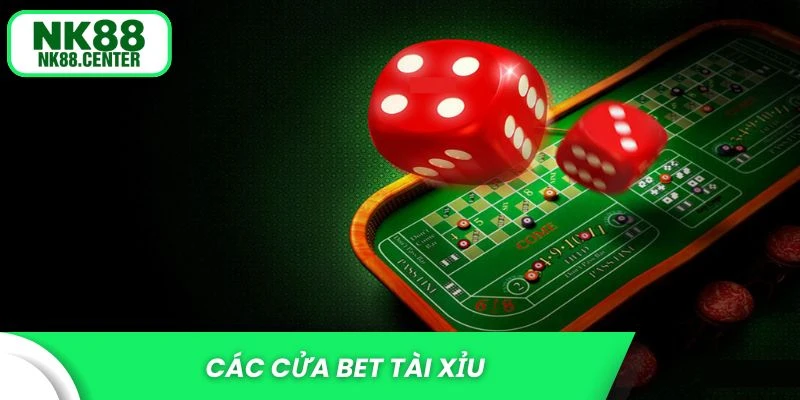 Các cửa bet tài xỉu