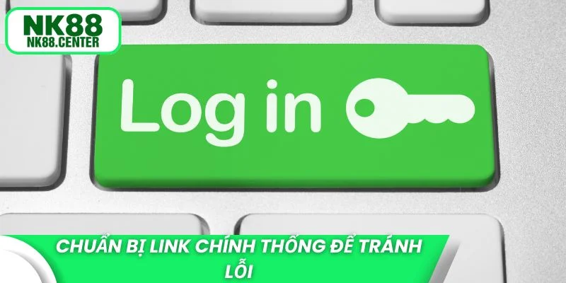 Chuẩn bị link chính thống để tránh lỗi