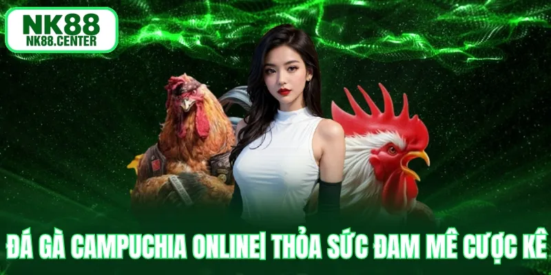 đá gà campuchia online