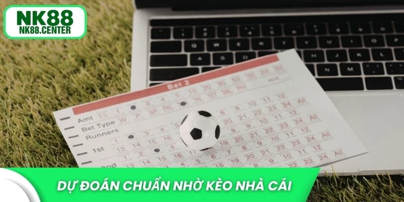 Dự đoán chuẩn nhờ kèo nhà cái