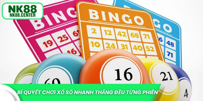 Bí quyết chơi xổ số nhanh thắng đều từng phiên