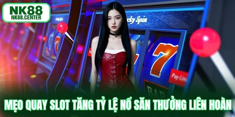 mẹo quay slot tăng tỷ lệ nổ