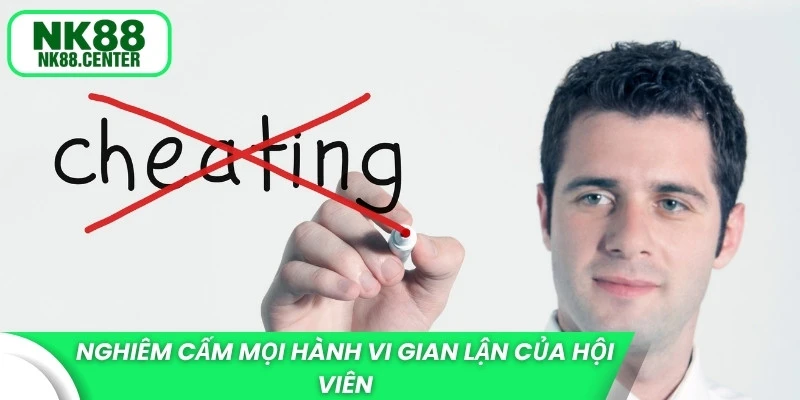 Nghiêm cấm mọi hành vi gian lận của hội viên