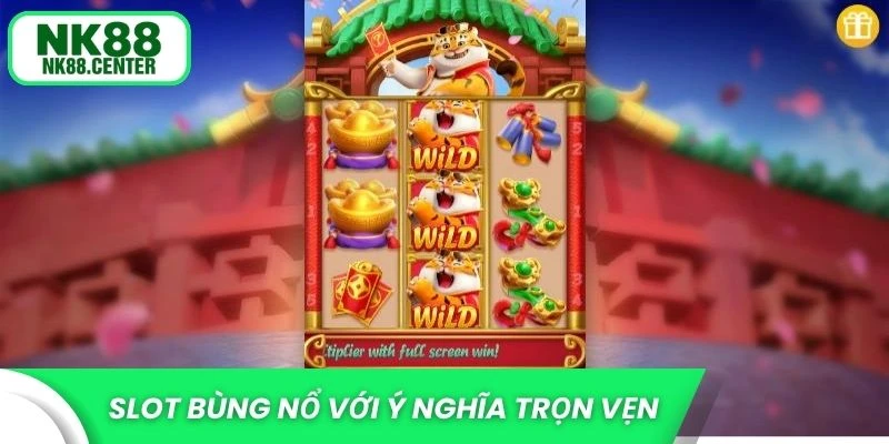 Slot bùng nổ với ý nghĩa tài lộc trọn vẹn