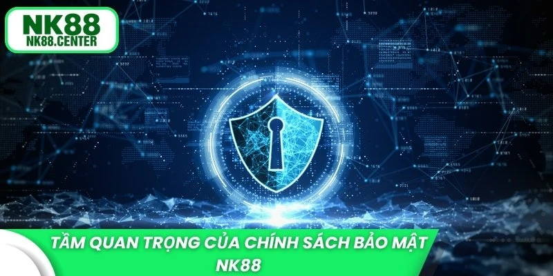 Tầm quan trọng bậc nhất của chính sách bảo mật NK88