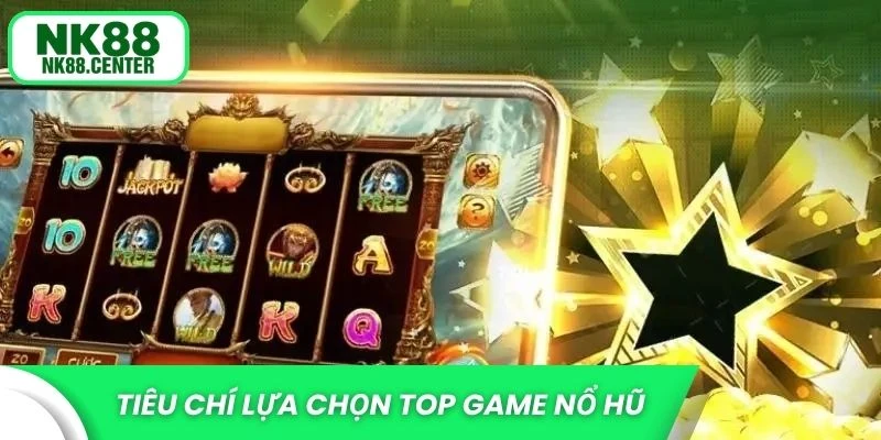Tiêu chí đầu tiên khi lựa chọn top game nổ hũ dễ thắng 2025