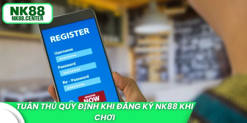 Tuân thủ quy định khi đăng ký NK88 khi chơi